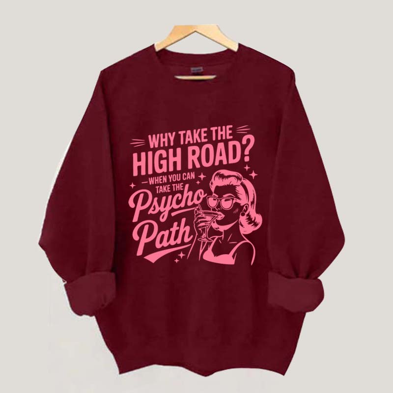 Why Take The High Road When You Can Take The Psycho Path Sweatshirt