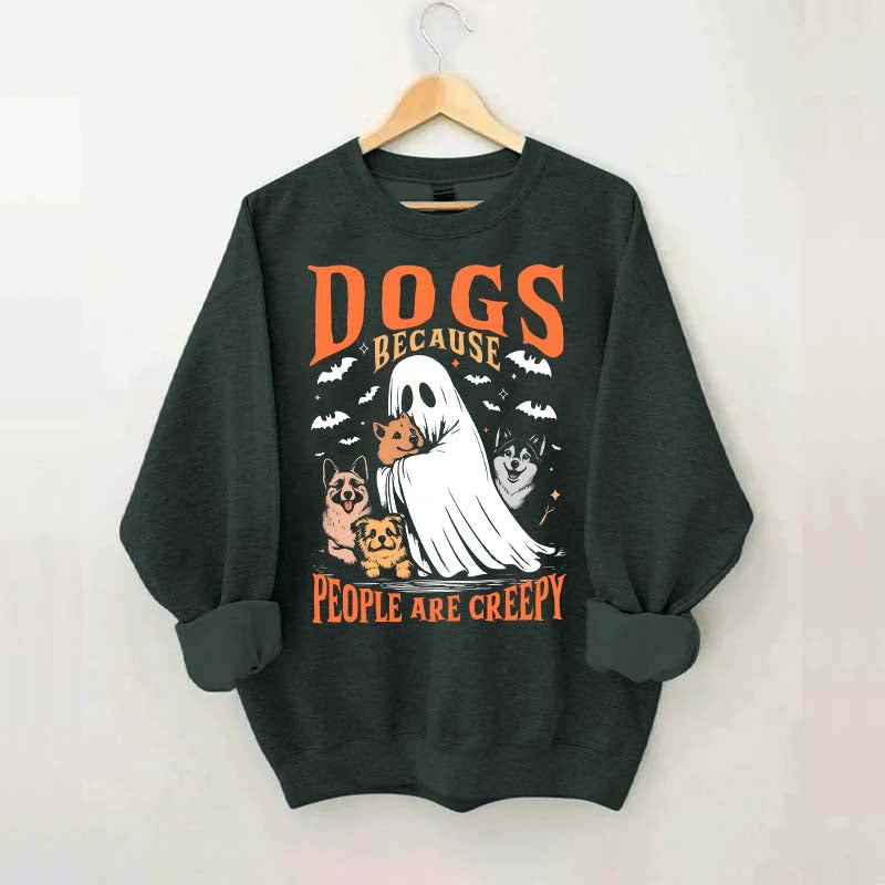 Funny Dogs Because People Are Creepy Sweatshirt