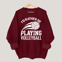I'd Rather Be Playing Volleyball Sweatshirt