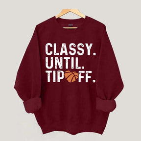 Classy Until Tip Off Basketball Mama Sweatshirt