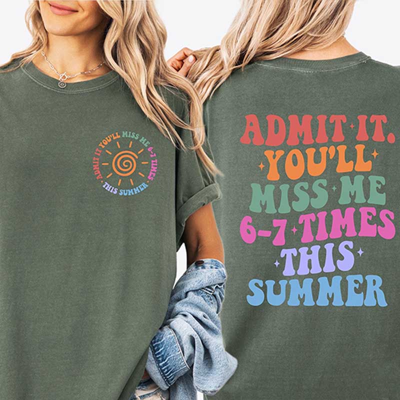 Admit It You'll Miss Me 6 7 Times This Summer T-Shirt