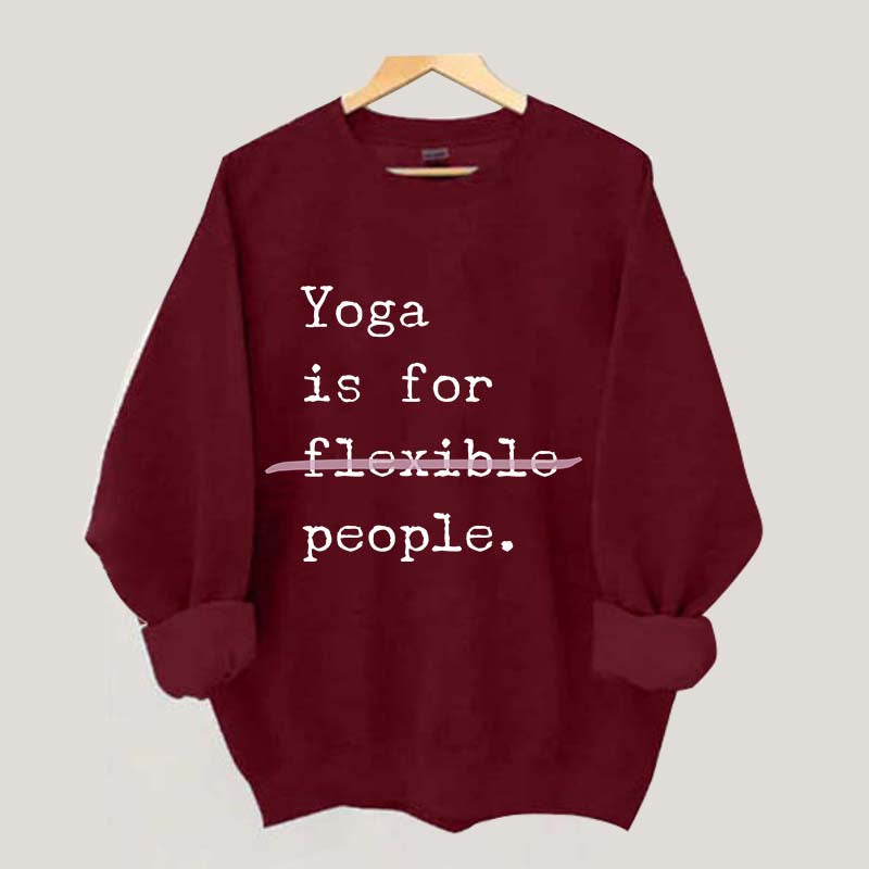 Yoga Is For Flexible People Sweatshirt