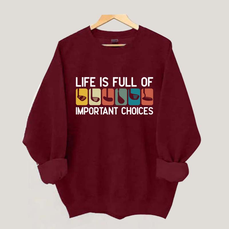 Life Is Full Of Important Choices Golf Sweatshirt