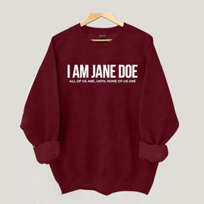 I Am Jane Doe Feminist Sweatshirt