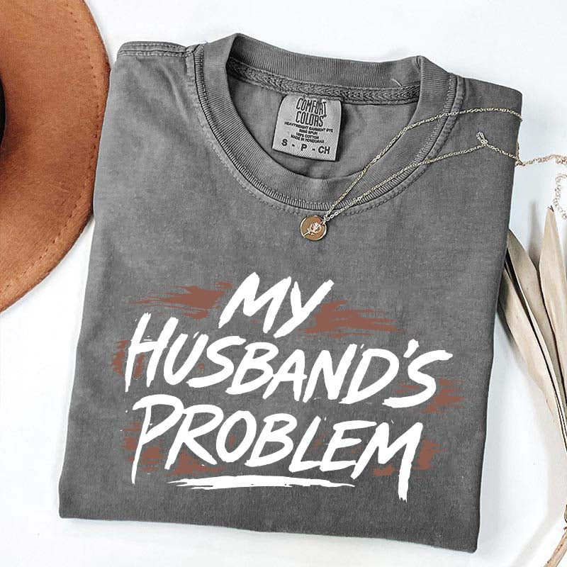 My Husbands Problem T-Shirt