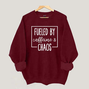 Fueled By Caffeine And Chaos Sweatshirt