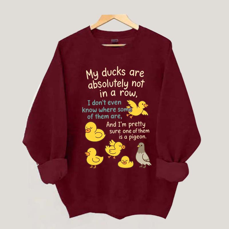 My Ducks Are Not in a Row Sweatshirt