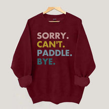 Sorry Can't Paddle Bye Sweatshirt