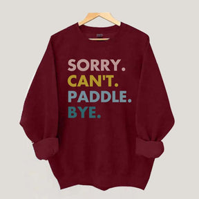 Sorry Can't Paddle Bye Sweatshirt