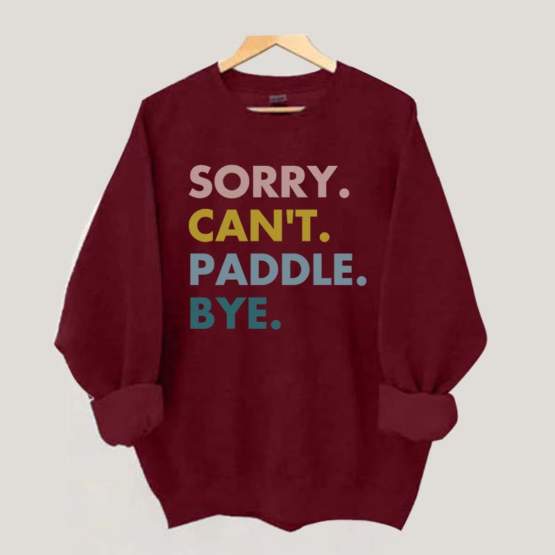 Sorry Can't Paddle Bye Sweatshirt