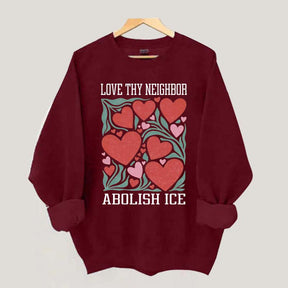 Love Thy Neighbor Abolish ICE Protest Flowers Sweatshirt