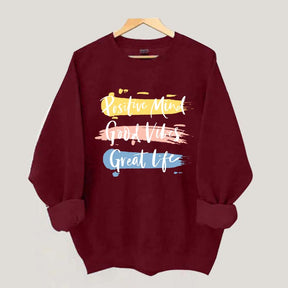Positive Mind Good Vibes Great Life Sweatshirt