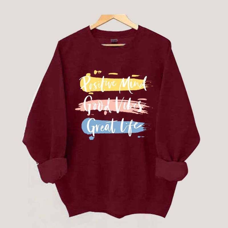 Positive Mind Good Vibes Great Life Sweatshirt