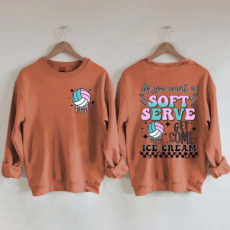 If You A Soft Serve Go Get Ice Cream Volleyball Sweatshirt