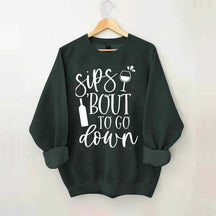Sips Bout To Go On Wine Sweatshirt