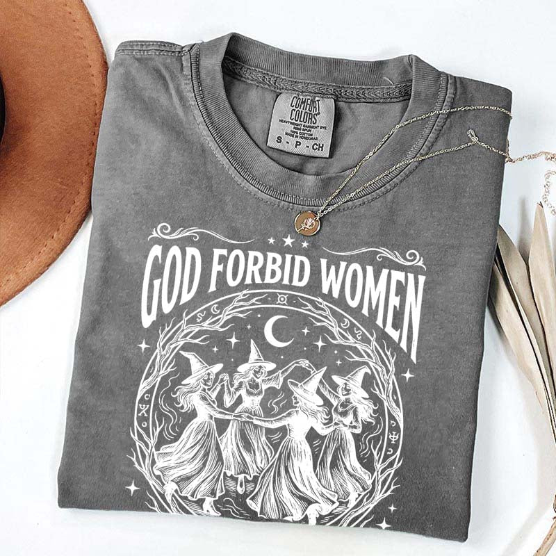 Feminist Witch God Forbid Women Have Hobbies T-Shirt