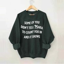 Some Of You Didn't Tell Maria To Count You In And It Shows Sweatshirt