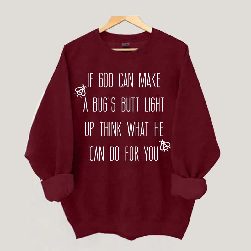 Funny If God Can Make A Bug's Butt Light Up Think What He Can Do For You Sweatshirt