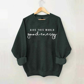 Give This World Good Energy Sweatshirt