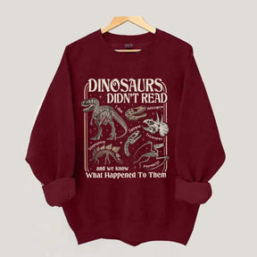 Dinosaurs Didn't Read Sweatshirt