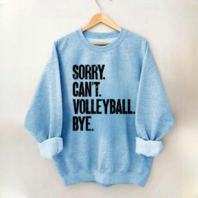 Sorry Can't Volleyball Bye Sweatshirt