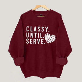 Classy Until Serve Volleyball Sweatshirt