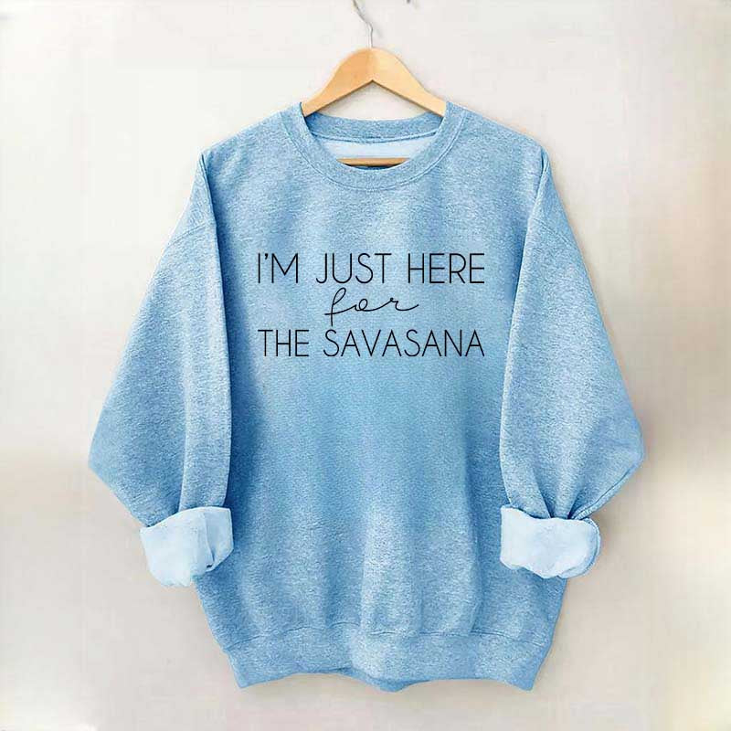 I'm Just Here For The Savasana Sweatshirt