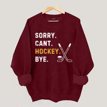 Sorry Can't Hockey Bye Busy Funny Sweatshirt
