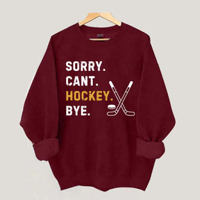 Sorry Can't Hockey Bye Busy Funny Sweatshirt