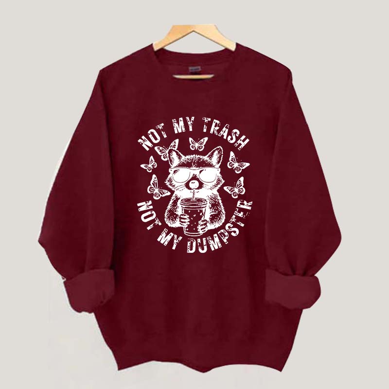 Not My Trash Not My Dumpster Snarky Funny Raccoon Sweatshirt