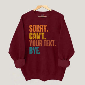 Funny Sorry Can't Bye Custom Sweatshirt