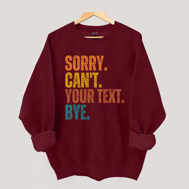 Funny Sorry Can't Bye Custom Sweatshirt
