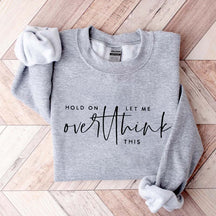 Hold On Let Me Overthink This Sweatshirt