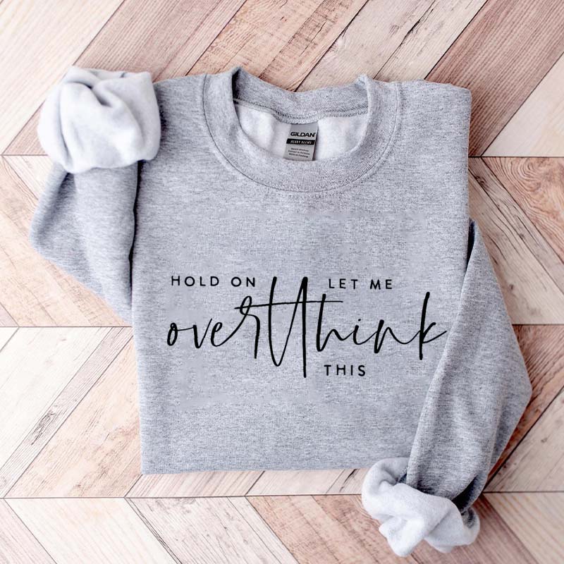 Hold On Let Me Overthink This Sweatshirt