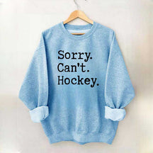 Sorry Cant't Hockey Sweatshirt