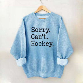 Sorry Cant't Hockey Sweatshirt