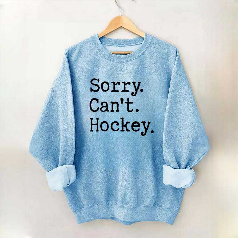 Sorry Cant't Hockey Sweatshirt