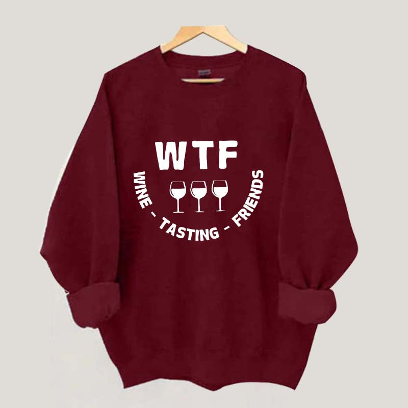 Funny WTF Wine Tasting Friends Sweatshirt