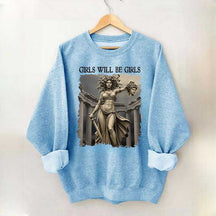 Girls Will Be Girls Sweatshirt