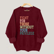 Social Justice Fight For Those Without Your Privilege Sweatshirt
