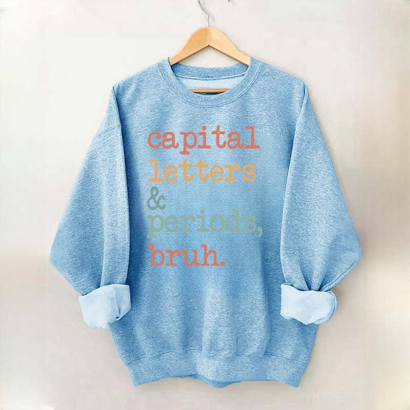 Capital Letters and Periods Bruh Sweatshirt