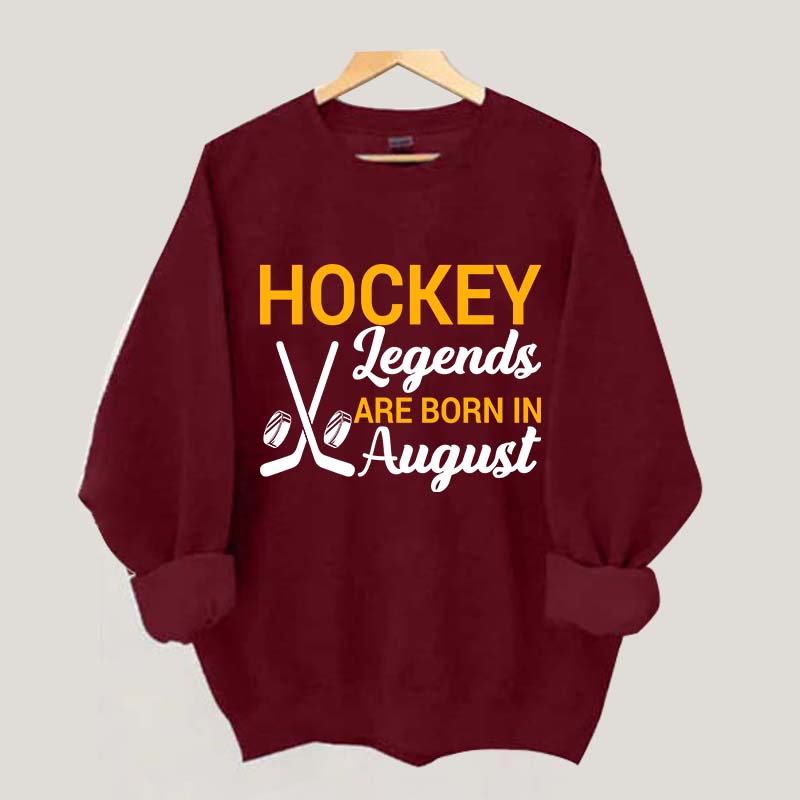 Hockey Legends Are Born In August Sweatshirt