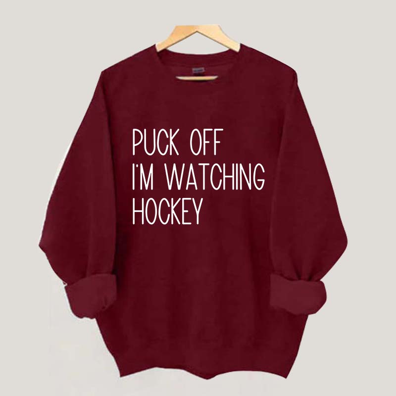 Puck Off Im Watching Hockey Sweatshirt