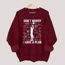 Don't Worry I Have Plan Volleyball Sweatshirt