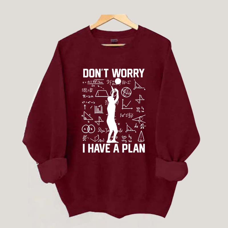 Don't Worry I Have Plan Volleyball Sweatshirt