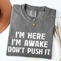 I'm Here I'm Awake Don't Push It T-Shirt