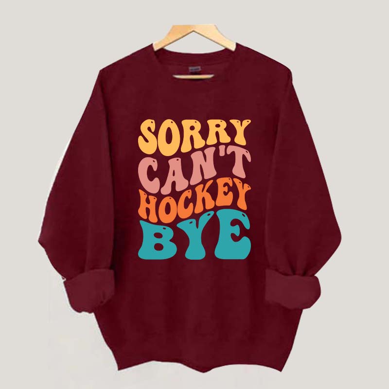 Comfort Colors Sorry Can't Hockey Bye Sweatshirt