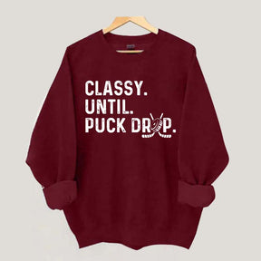 Classy Until Puck Drop Hockey Lover Sweatshirt