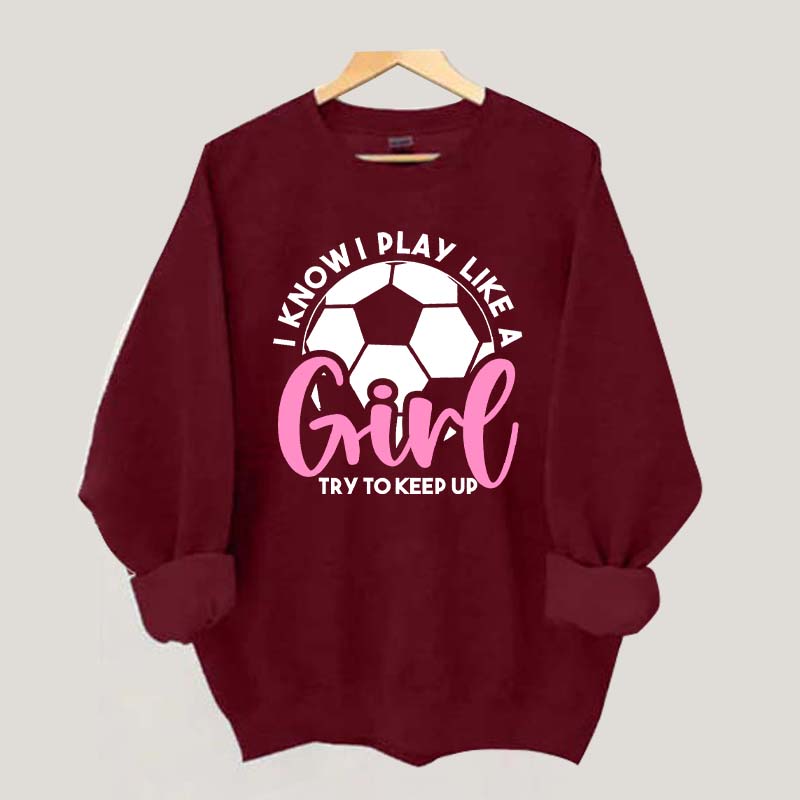 Girls Soccer Try To Keep Up Sweatshirt