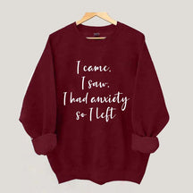 I Came I Saw I Had Anxiety So I Left Funny Sweatshirt